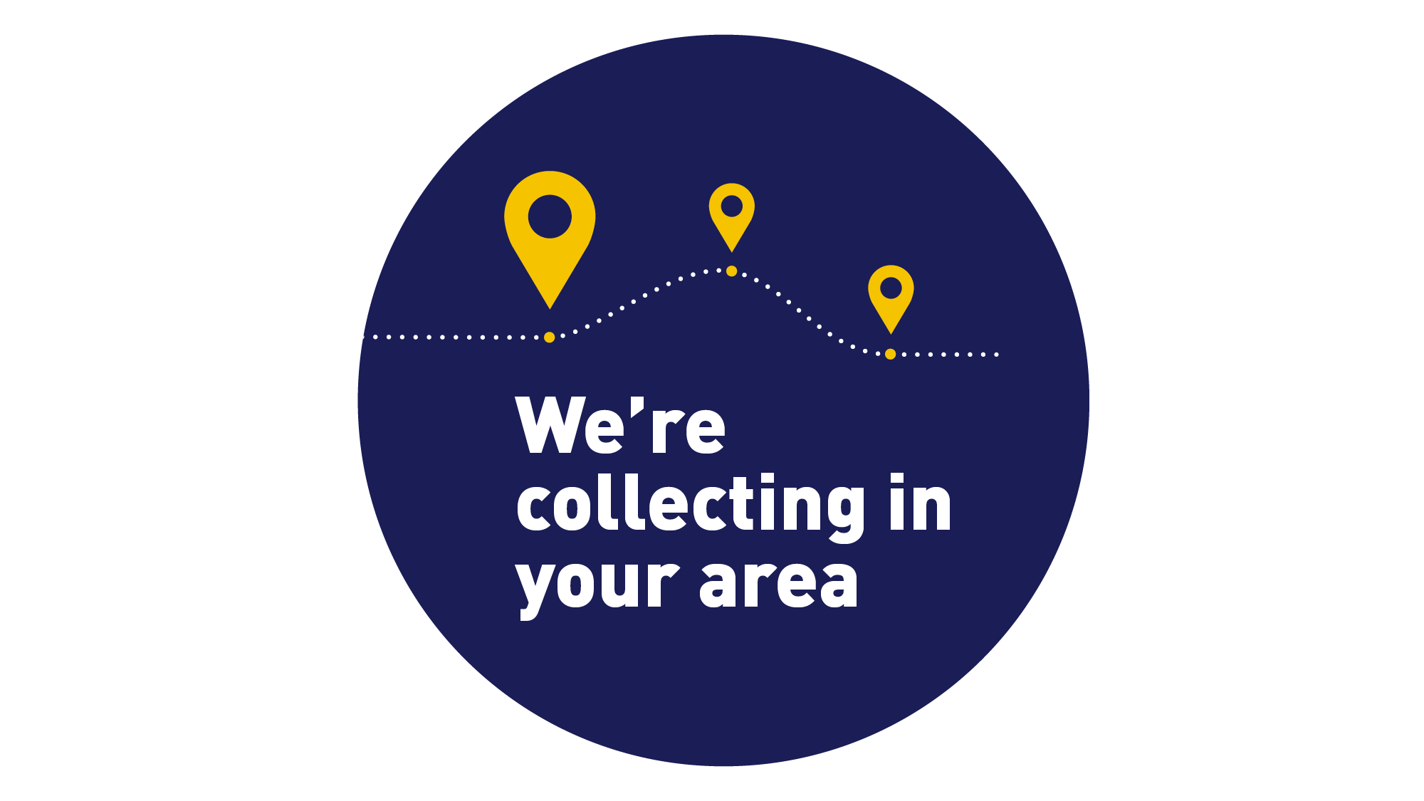 We're collecting in your area